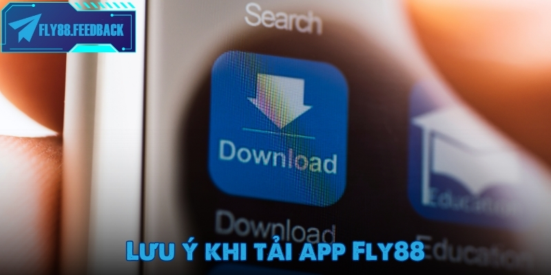 Tải app Fly88 Lưu ý khi tải app Fly88 mà mọi người chơi cần phải biết